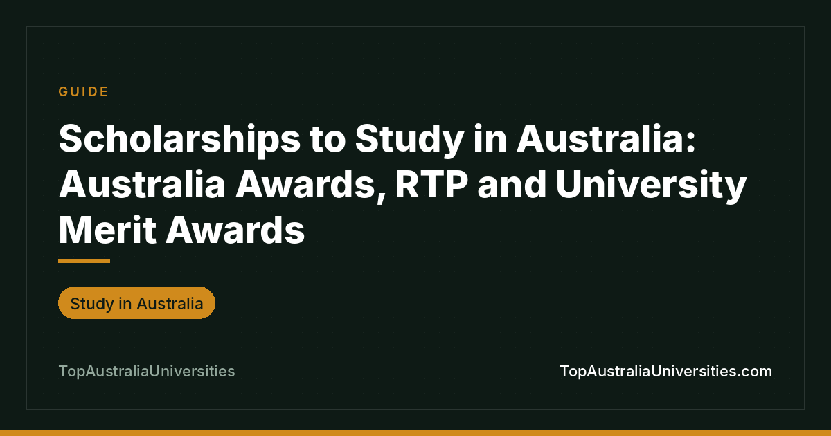 Scholarships to Study in Australia: Australia Awards, RTP and University Merit Awards