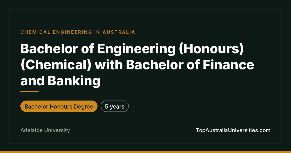 Bachelor of Engineering Honours/Chemical & Finance - Adelaid