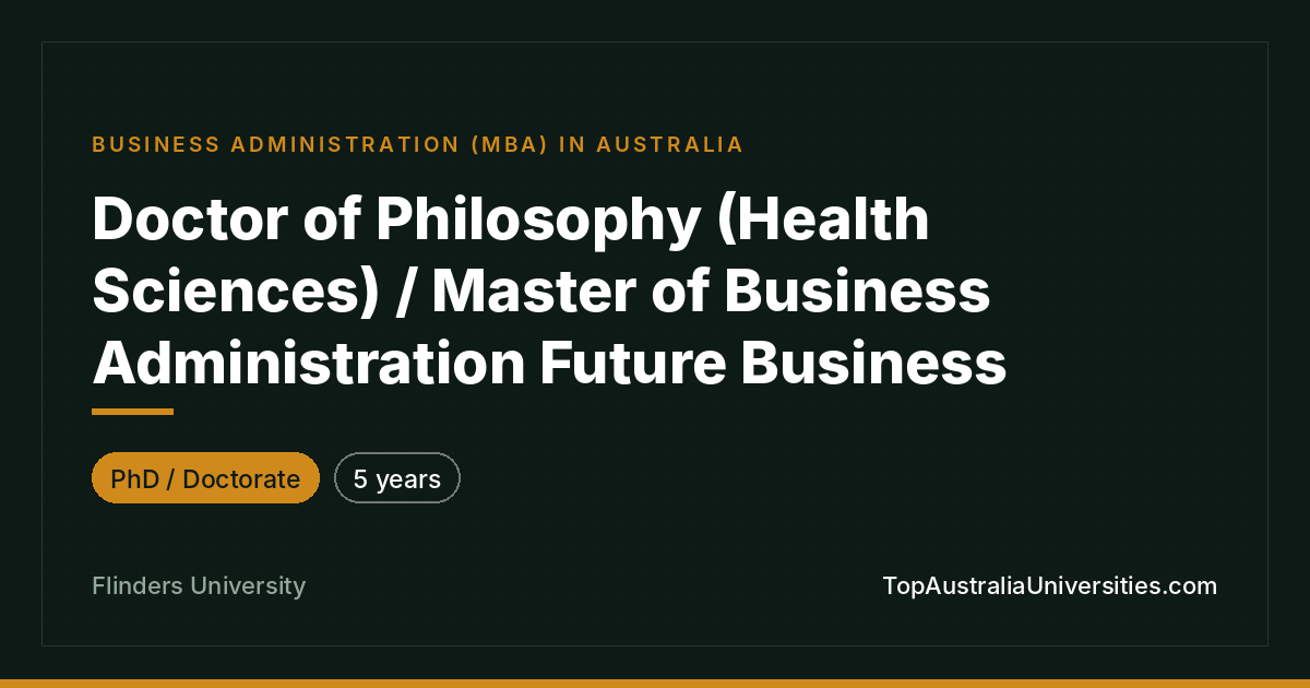 PhD (Health Sciences) / MBA Future Business – Flinders