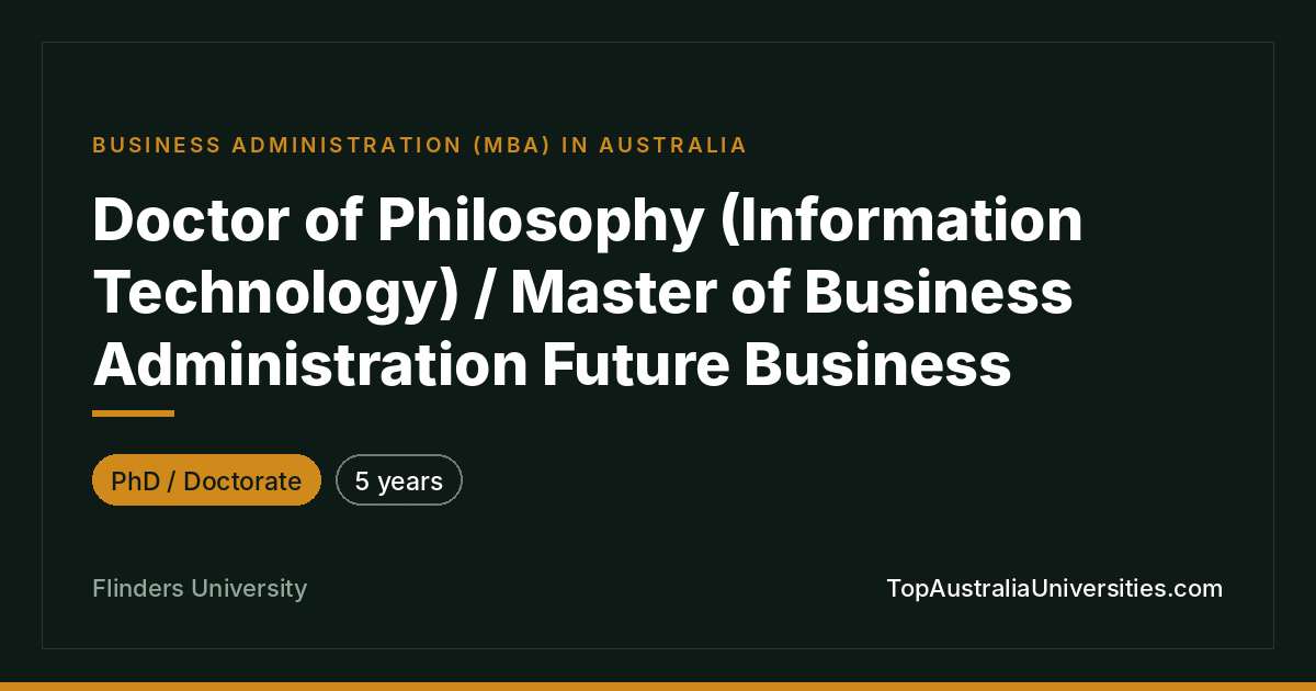 PhD (IT)/MBA (Future Business) at Flinders University