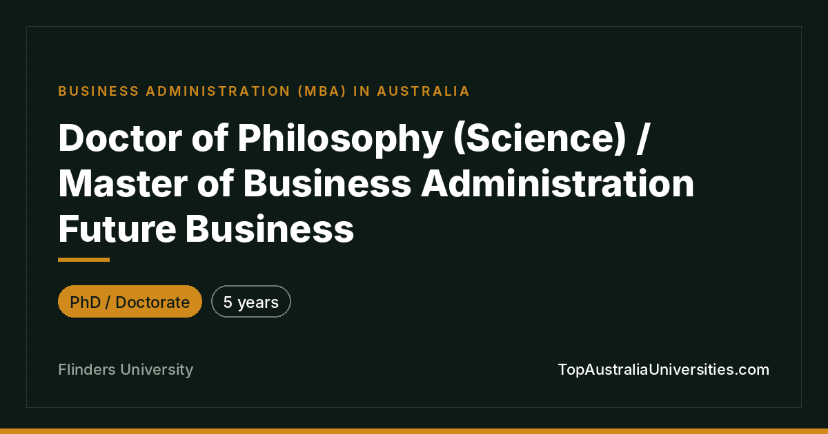 PhD (Science) / MBA Future Business – Flinders University